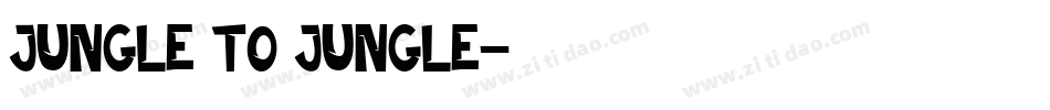 JUNGLE TO JUNGLE字体转换